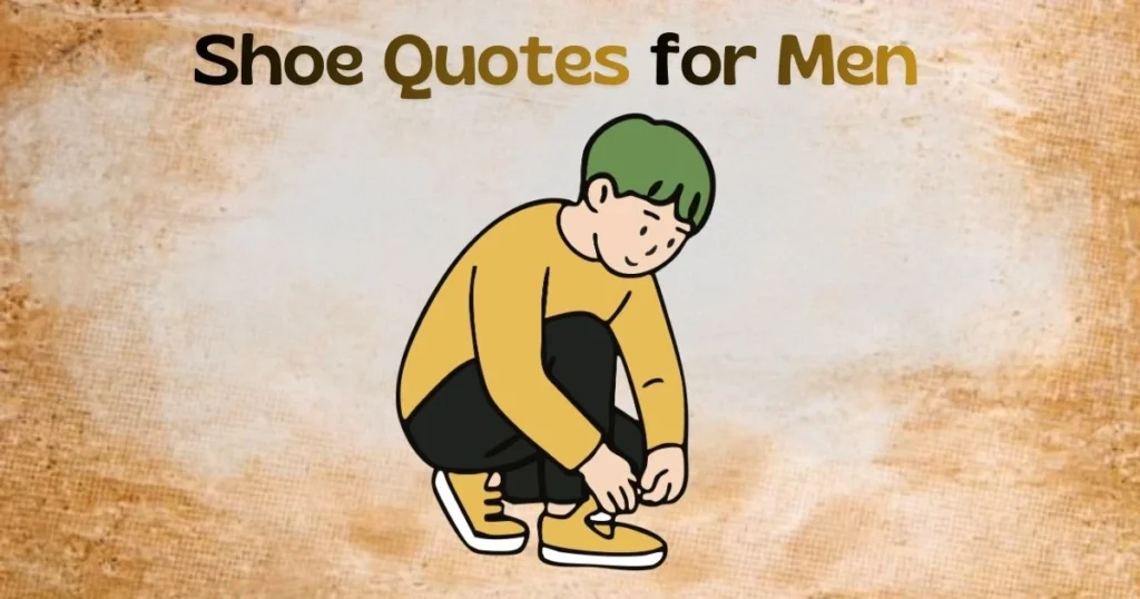 40 Attitude Shoe Quotes for Men — Captions That Walk Into a Room First