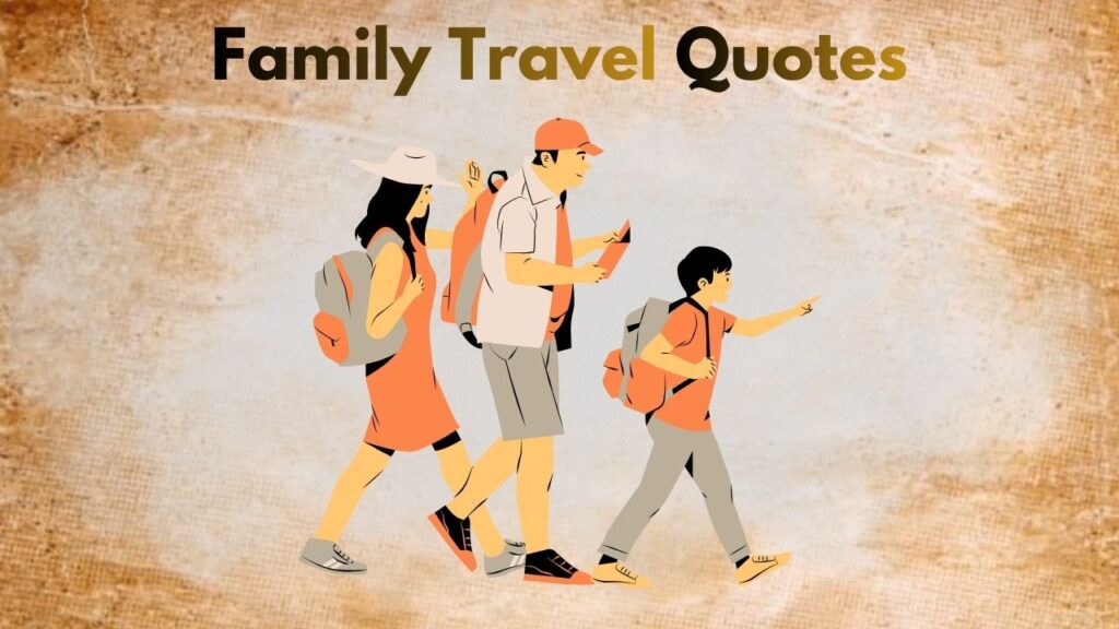 Beautiful Family Travel Quotes For Memory-Making Moments