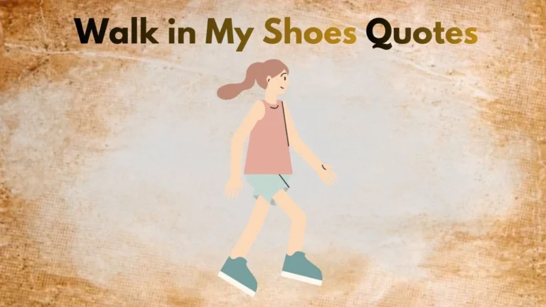 Powerful Walk in My Shoes Quotes